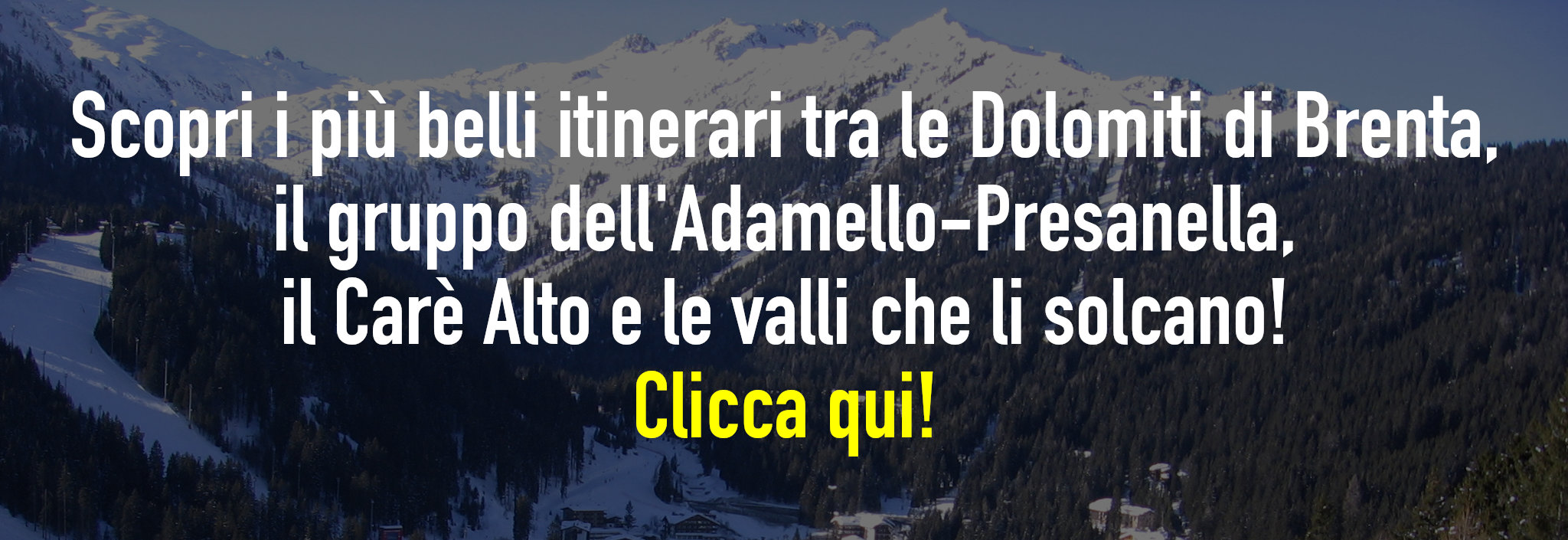 Scopri i più belli itinerari tra le Dolomiti di Brenta,il gruppo dell'Adamello-Presanella,il Carè Alto e le valli che li solcano!