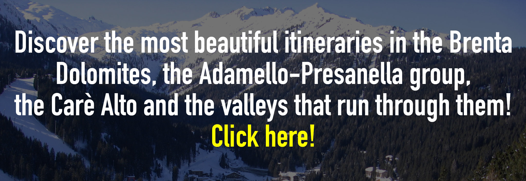 Discover the most beautiful itineraries in the Brenta Dolomites, the Adamello-Presanella group, the Carè Alto and the valleys that run through them!